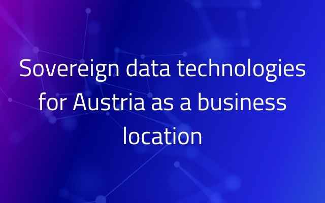 Sovereign data technologies for Austria as a business location